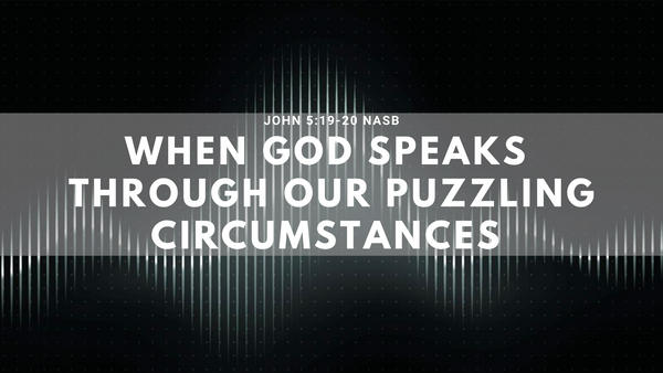 When God Speaks Through Our Troubling Circumstances