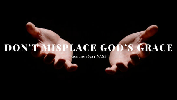 Don't Misplace God's Grace