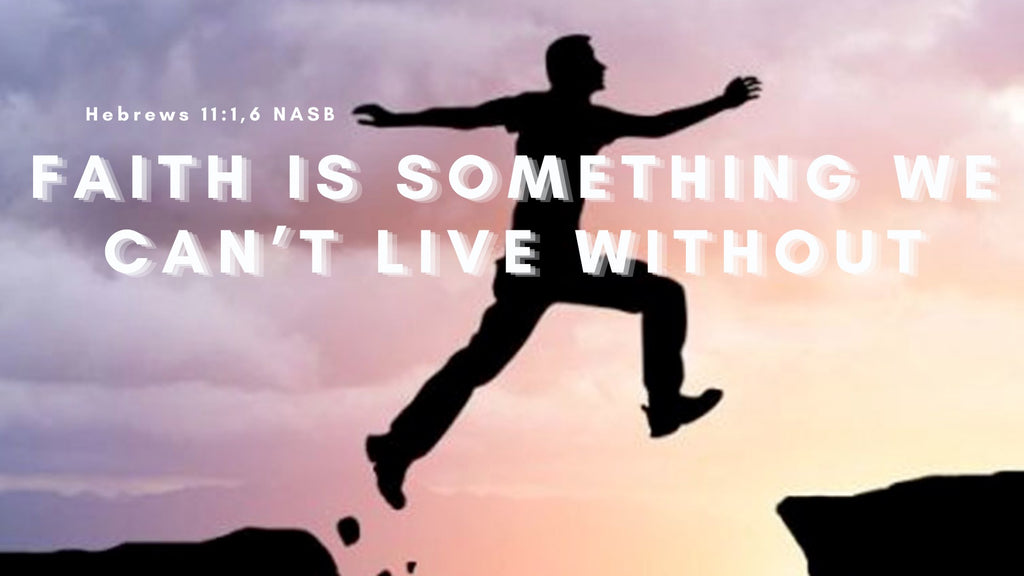 Faith is Something We Can't Live Without