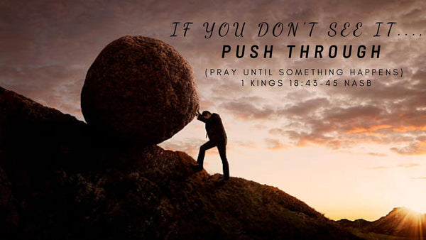 If You Don't See it Push Through