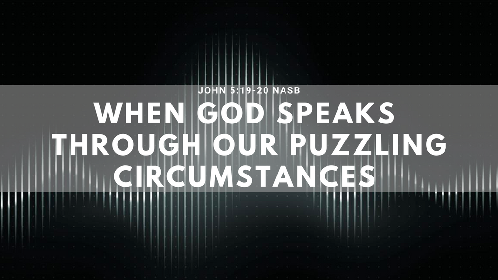 When God Speaks Through Our Puzzling Circumstances - Audio Only