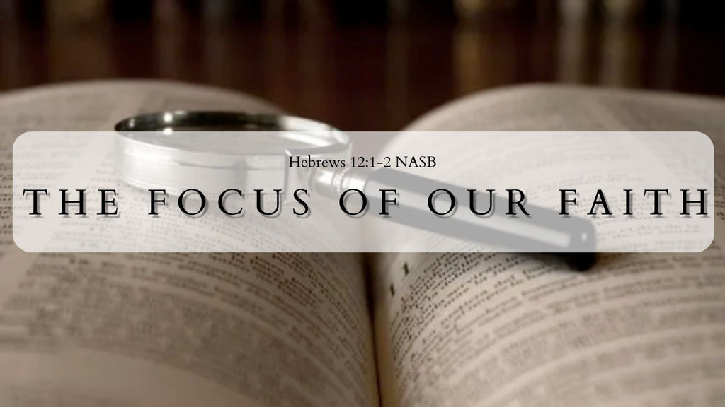 The Focus of Our Faith - Audio