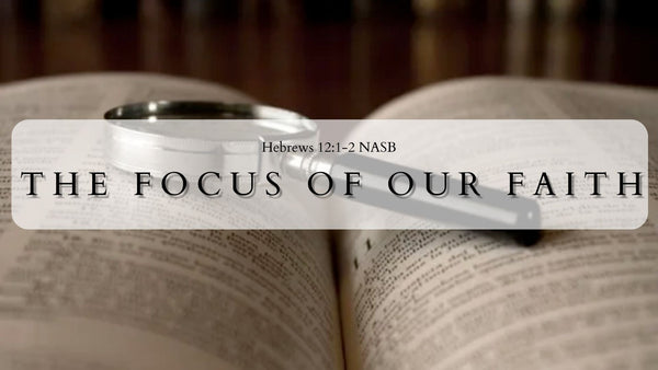 The Focus of Our Faith - Audio