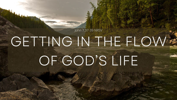 Getting to the Flow of God's Life - Audio