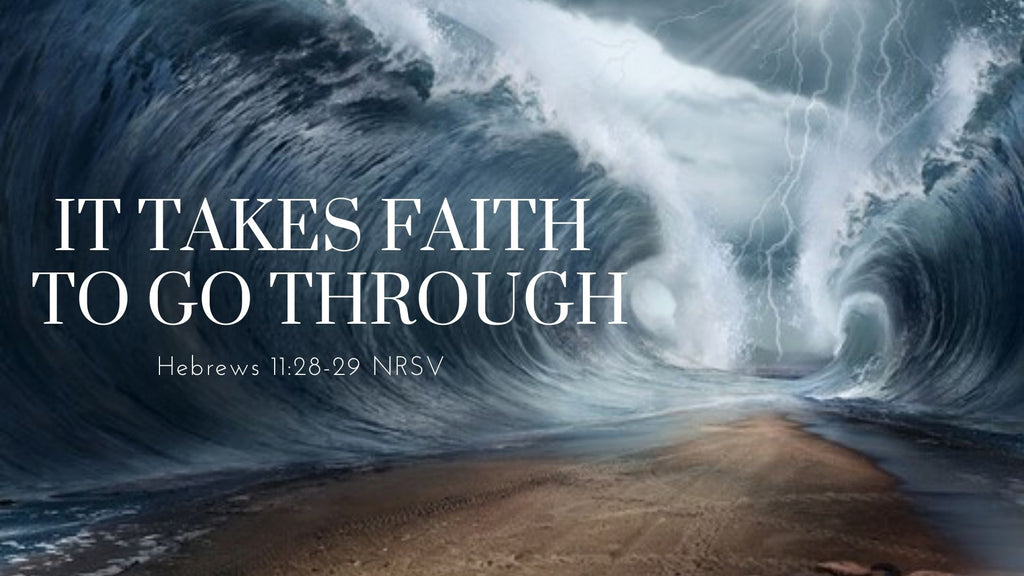 It Takes Faith to Go Through