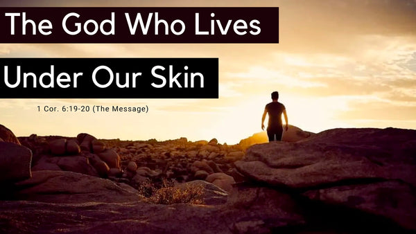 The God Who Lives Under Our Skin