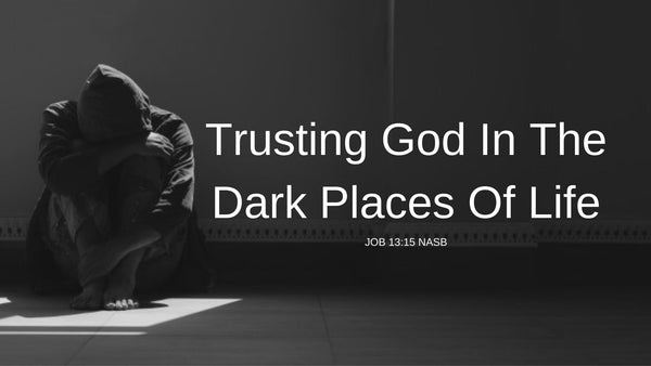Trusting God In the Dark Places of Life - Audio