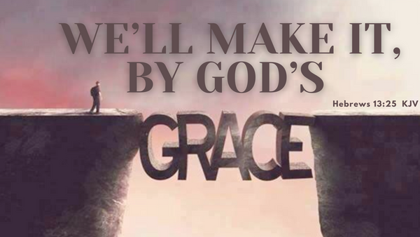 We'll Make It By God's Grace - Audio Only