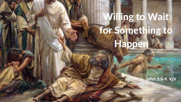 Willing to Wait for Something to Happen